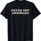 Never Not Awkward Girls Fun Cute Novelty T-Shirt