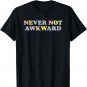 Never Not Awkward Girls Fun Cute Novelty T-Shirt