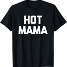 Hot Mama T-Shirt funny saying sarcastic mom mother's day tee T-Shirt
