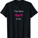 The Best April Ever / Funny Quote for Women Named April T-Shirt