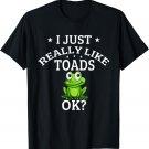 I Just Really Like Toads OK? Cute Toad Lovers T-Shirt