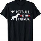 Cute Heart Dog Lover My Pitbull Is My Valentine T-Shirt