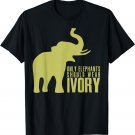 Only Elephants Should Wear Ivory Tee Shirt