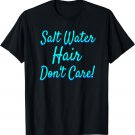 Salt Water Hair Don't Care Shirt Aqua Text Cute Summer Tee