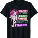 I'm Not Weird I'm Just More Creative Than You Anime T-Shirt
