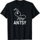 Puns, Ant, Antsy, Funny, Jokes, Sarcastic T-Shirt