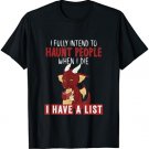 I Fully Intend To Haunt People When I Die I Have A List T-Shirt