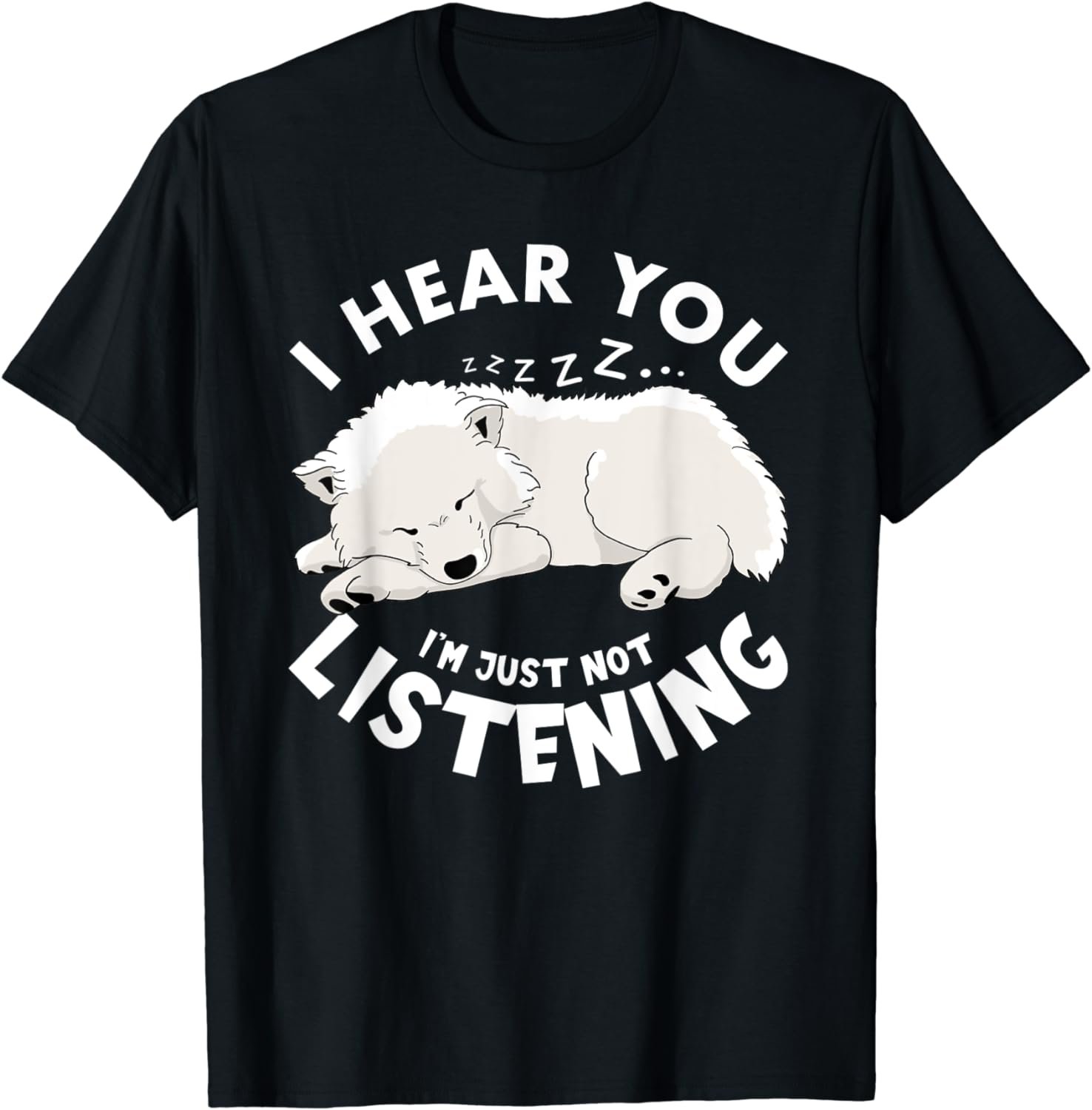 I hear you I'm just not listening samoyed girls women men T-Shirt