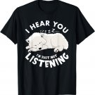 I hear you I'm just not listening samoyed girls women men T-Shirt