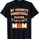 My Favorite Basketball Player Calls Me Mom T-Shirt