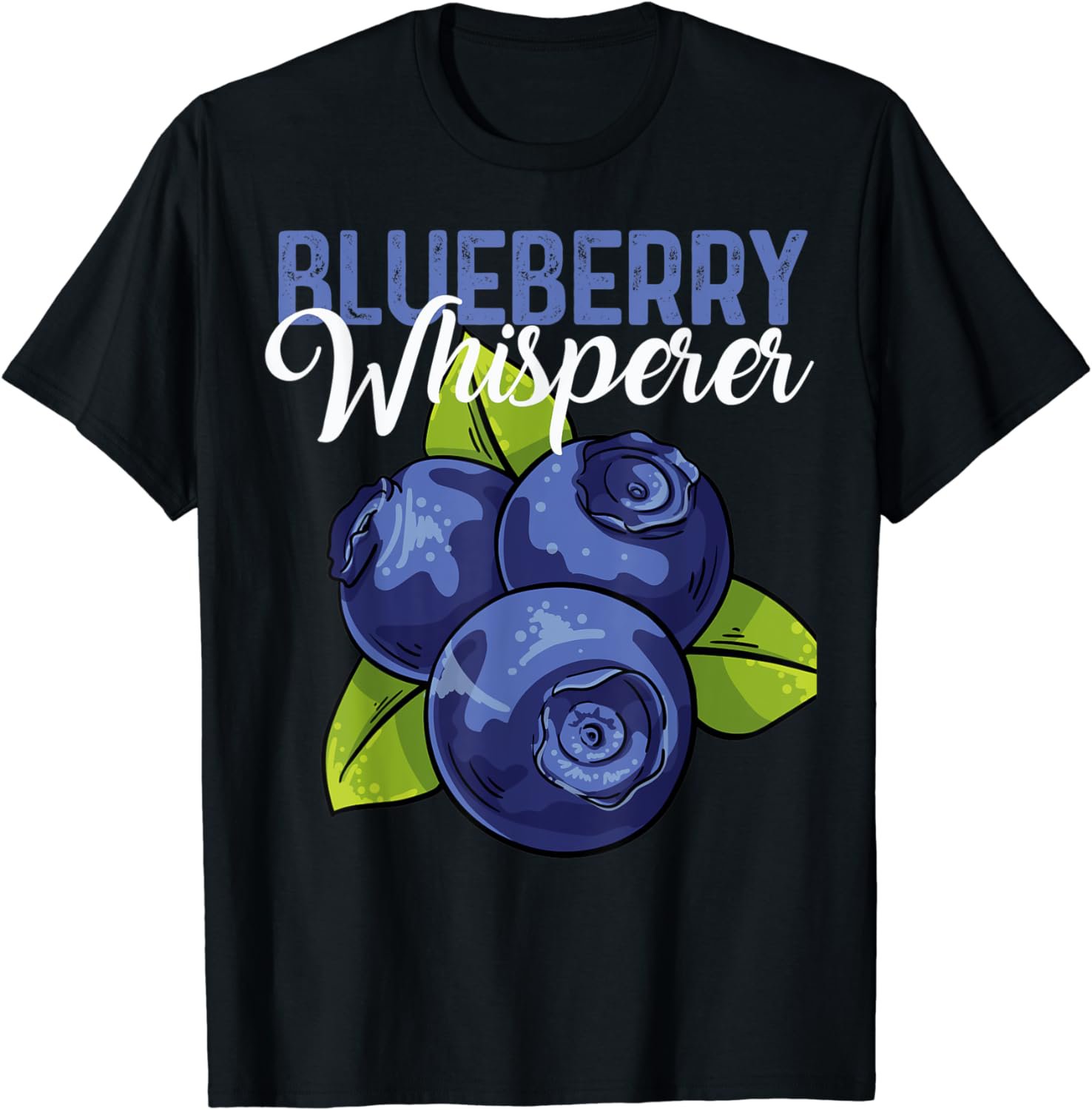 Blueberry Whisperer Fruit Love Blueberries Tasty Berry Cute T-Shirt
