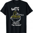 WTF Where's The Fondue Cute Funny Cheese Lover T-Shirt