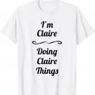 I'm Claire - Doing Claire Things | Cute T-Shirt Name Gift