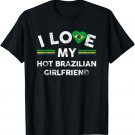 I Love My Hot Brazilian Girlfriend T Shirt Flag Graphic Gift