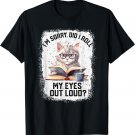 Funny Cat Sorry Did I Roll My Eyes Out Loud | Cat Humor T-Shirt