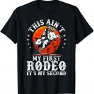 This Ain't My First Rodeo It's My Second Bull Riding Art T-Shirt