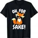Oh for FOX Sake | Funny Cute Top for Boys, Girls, Adults T-Shirt