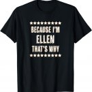 Because I'm - ELLEN - That's Why | Funny Cute Name Gift - T-Shirt