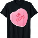 Valentines Day Pink Candy Conversation Heart UR CUTE T-Shirt