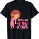 Because I'm Karen Karens Calm Down T-Shirt