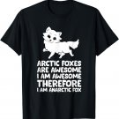 Arctic Foxes Are Awesome Therefore I'm an Arctic Fox T-Shirt