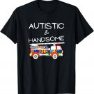 Autistic And Handsome Autism Awareness T-Shirt