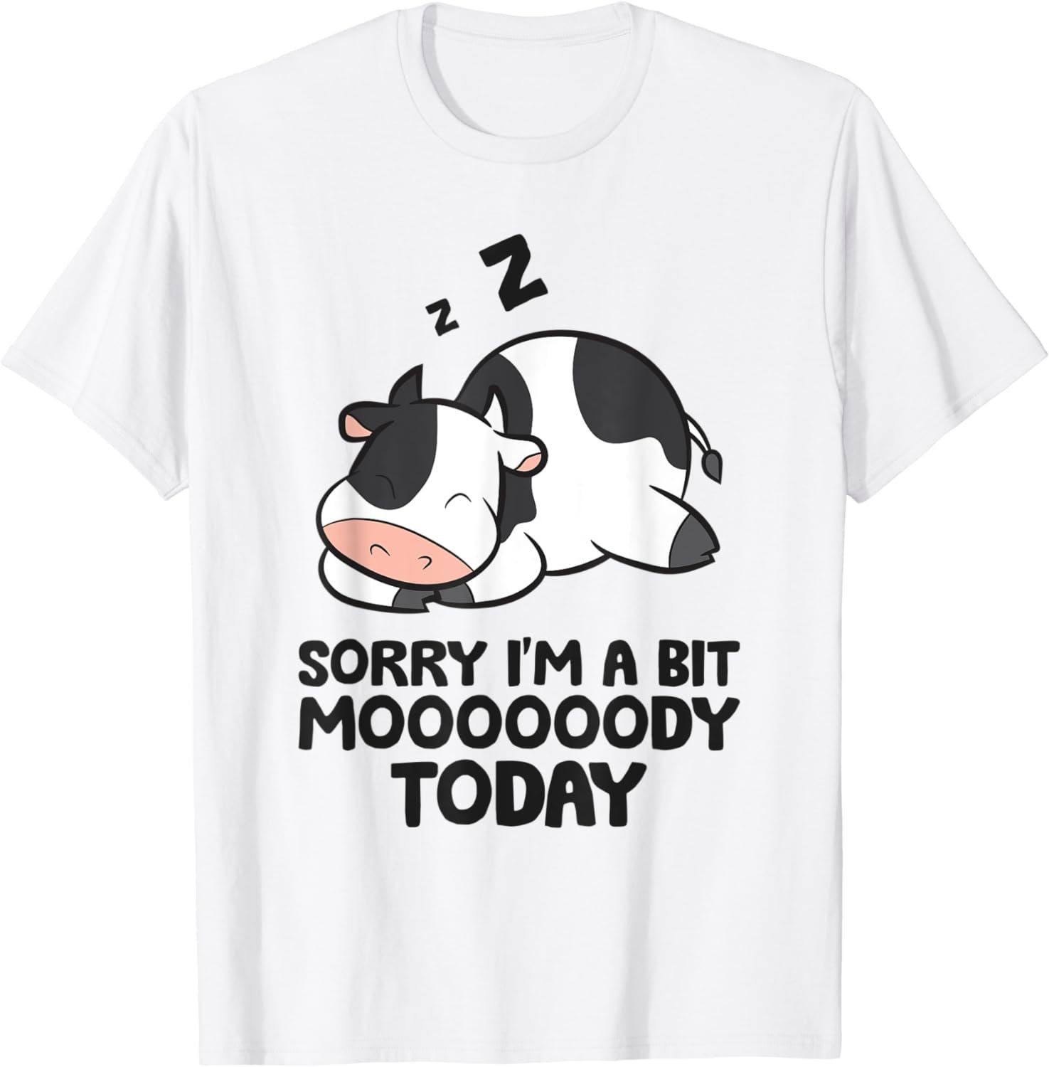 Sorry I'm A Bit Moooody Today Funny Cow Farmer Cute Cow T-Shirt