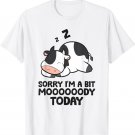 Sorry I'm A Bit Moooody Today Funny Cow Farmer Cute Cow T-Shirt