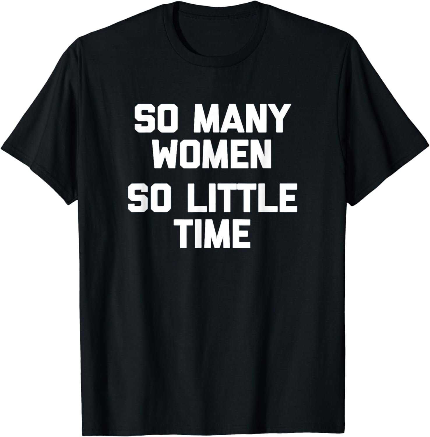 So Many Women, So Little Time T-Shirt funny saying sarcastic T-Shirt