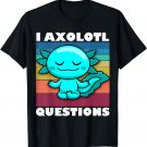 I Axolotl Questions - Cute Axolotl T-Shirt