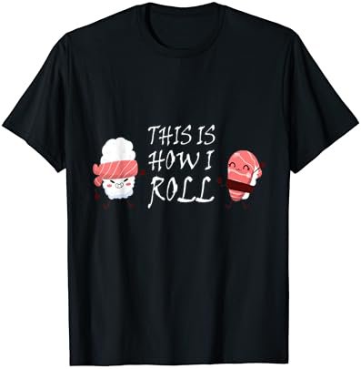 This Is How I Roll Cute Sushi Shirt Kawaii Food Gift T-Shirt
