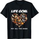 Life Goal Pet All The Dogs Funny Dogs Lover For Men Women T-Shirt