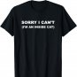 SORRY I CAN'T - I'm an INSIDE CAT | Cute and Funny - Graphic T-Shirt