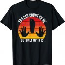 Amputated Leg Amputee You Can Count On Me But Only Up To 15 T-Shirt