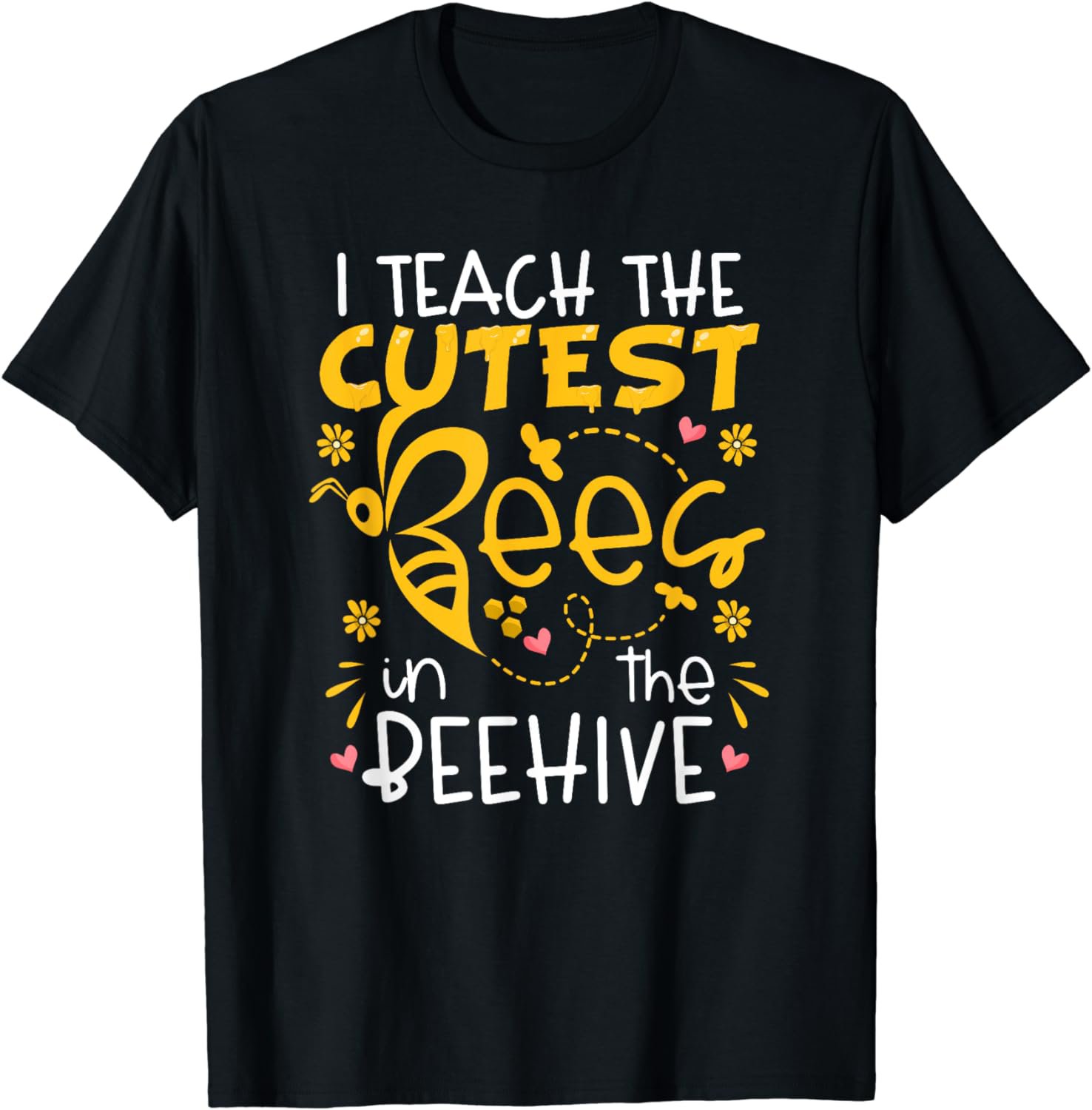 I Teach The Cutest Bees In The Beehive Teacher T-Shirt