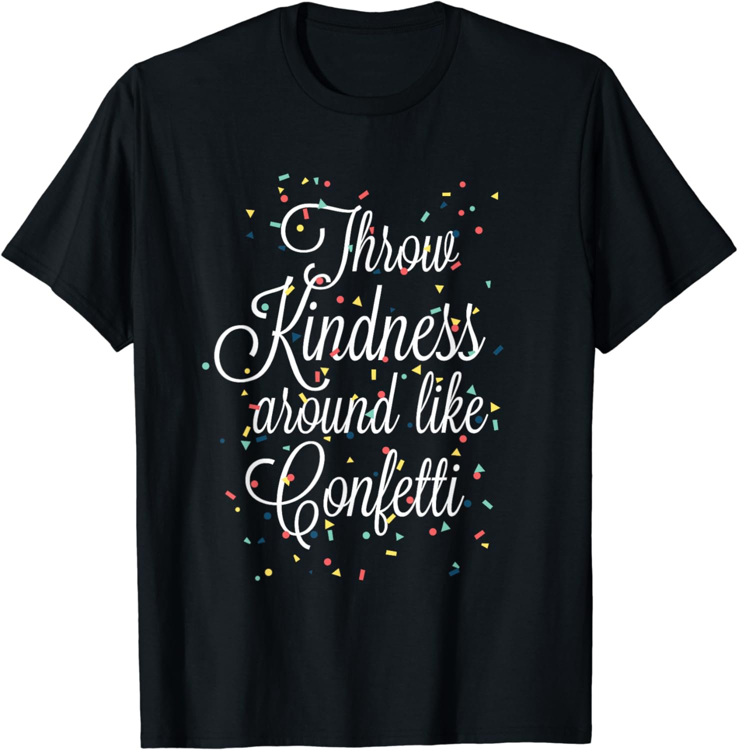 Throw Kindness Around Like Confetti T-Shirt