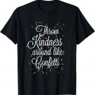 Throw Kindness Around Like Confetti T-Shirt