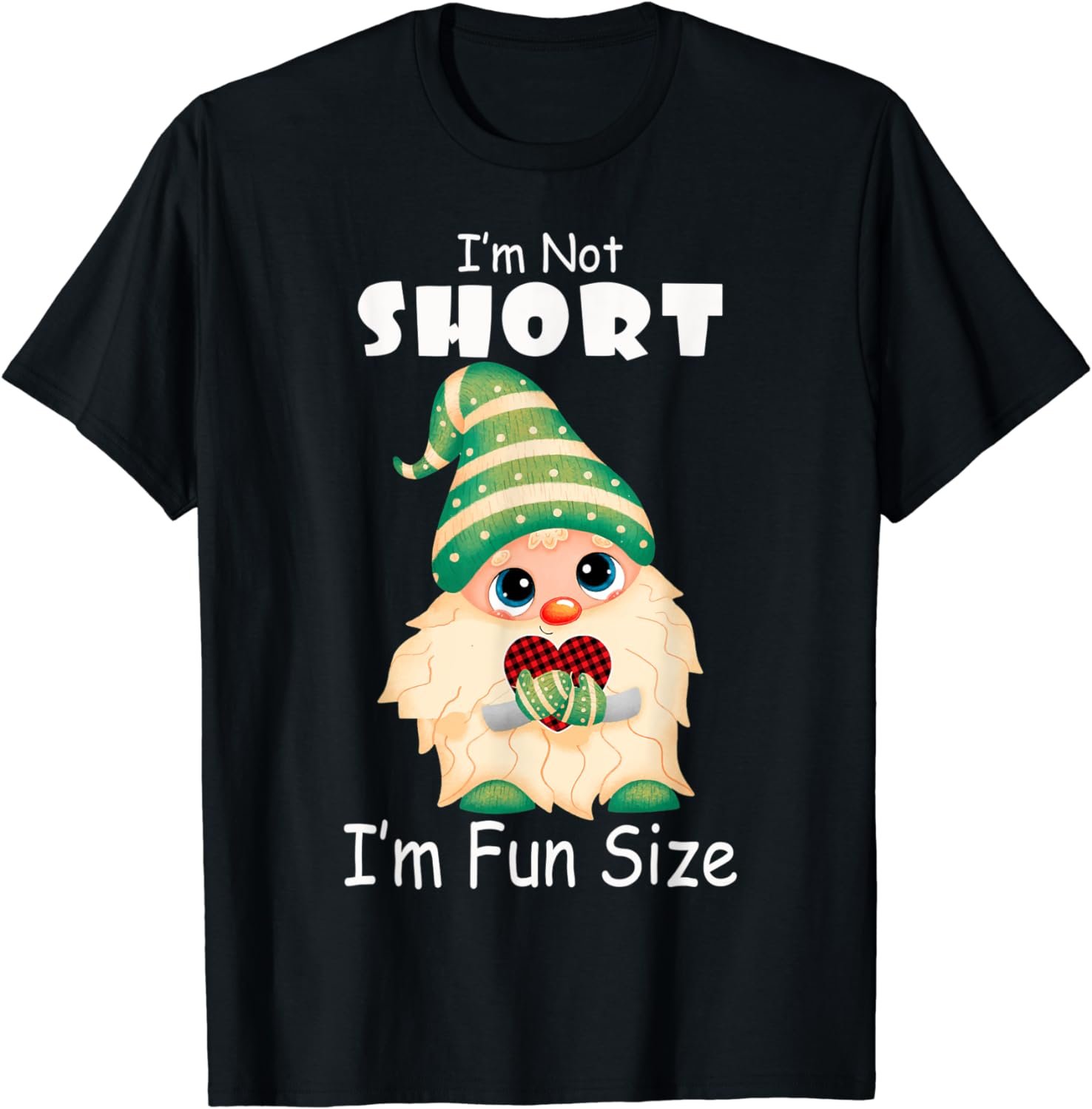 Funny I'm Not Short I'm Fun Size Cute Gnome Girls Boys Gift T-Shirt