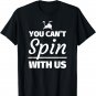 You can't spin with us - Funny Spinning T-Shirt Gift