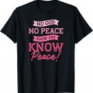 No God, No Peace, Know God, Know Peace | Cute Pink Christian T-Shirt
