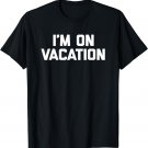 I'm On Vacation T-Shirt funny saying summer family vacation T-Shirt