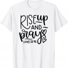 Cute Rise Up And Pray Religious Belief Conviction Design T-Shirt