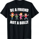 Be A Friend Not A Bully Cute Friendship Back To School Kids T-Shirt