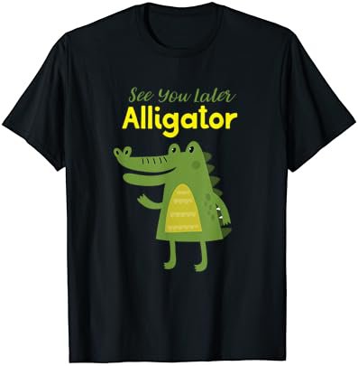 See You Later Alligator T-Shirt Funny Animal Design