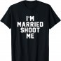 I'm Married Shoot Me Sarcastic Funny 80s 90s TV Show T Shirt