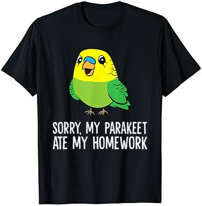 Budgie Bird Sorry, My Parakeet Ate My Homework T-Shirt