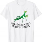 Just a Girl Who Loves Praying Mantis Love Praying Mantis T-Shirt