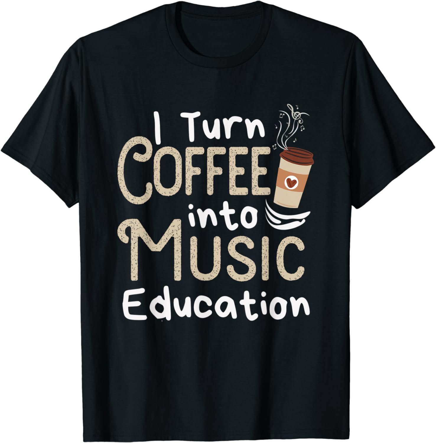 I Turn Coffee Into Music Education Cute Music Teacher Gift T-Shirt