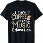 I Turn Coffee Into Music Education Cute Music Teacher Gift T-Shirt