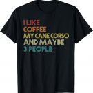 Cane Corso Dog Owner Coffee Lovers Funny Quote Vintage Retro T-Shirt